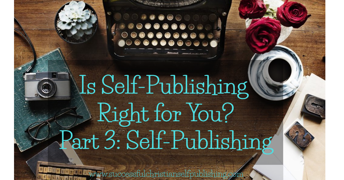 Is Self-Publishing for you? Part 3: Self-Publishing