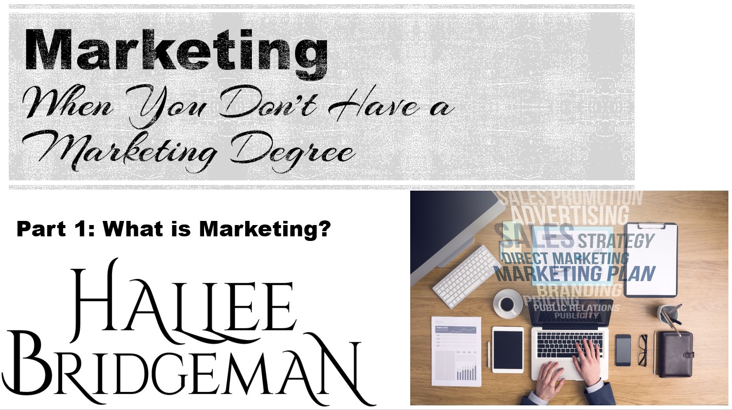 How To Market Your Books When You Don’t Have a Marketing Degree Part 1: What is Marketing?